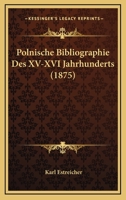 Polnische Bibliographie des XV-XVI Jahrhunderts (1875) 116808363X Book Cover