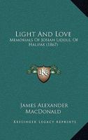 Light and Love: Memorials of Josiah Liddle 1120316553 Book Cover
