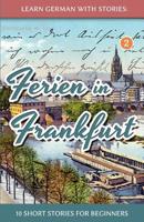 Learn German With Stories: Ferien in Frankfurt - 10 Short Stories for Beginners 1494337614 Book Cover
