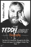 TEDDY SWIMS BIOGRAPHY: The Story of a Music Icon Through his Life, Rise, Passion and Legacy he is making in Modern Pop Music B0DV4D5B3C Book Cover