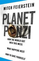 Planet Ponzi: How the World Got Into This Mess, What Happens Next, How to Save Yourself 0985036923 Book Cover