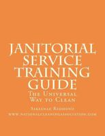 Janitorial Service Training Guide: The Universal Way to Clean 1466383186 Book Cover
