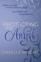 Protecting My Angel : Protectors Book 3 1972833049 Book Cover