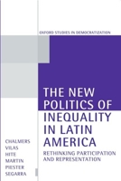 The New Politics of Inequality in Latin America: Rethinking Participation and Representation (Oxford Studies in Democratization) 0198781830 Book Cover