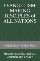 EVANGELISM: MAKING DISCIPLES of ALL NATIONS: Becoming an Evangelistic Christian and Church B0BHQYLXX4 Book Cover
