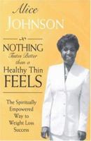Nothing Tastes Better than a Healthy Thin Feels: The Spiritually Empowered Way to Weight Loss Success 141203454X Book Cover
