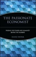 The Passionate Economist: Finding the Power and Humanity Behind the Numbers 0471269964 Book Cover