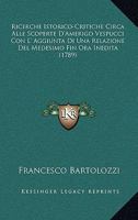 Ricerche Istorico-Critiche Circa Alle Scoperte d'Amerigo Vespucci: Con l'Aggiunta Di Una Relazione del Medesimo Fin Ora Inedita 1275623093 Book Cover