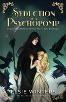 Seduction of a Psychopomp: Erogenous Hand Holding and Other Ways to Tame your Reaper 1737535521 Book Cover