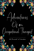 Adventures of An Occupational Therapist, A Journal of Quotes. Occupational Therapist Gift 1711656380 Book Cover