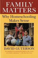Family Matters: Why Homeschooling Makes Sense 0156300001 Book Cover