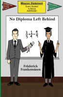 No Diploma Left Behind 1710390212 Book Cover