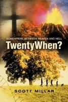 Twentywhen?: Somewhere Between Heaven and Hell 1452544581 Book Cover