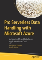 Pro Serverless Data Handling with Microsoft Azure: Architecting ETL and Data-Driven Applications in the Cloud 1484280660 Book Cover