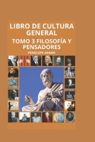 Libro de Cultura general TOMO 3: FILOSOFÍA Y PENSADORES (Versión Español) (LIBROS DE CULTURA GENERAL) B0C7JG9GN3 Book Cover