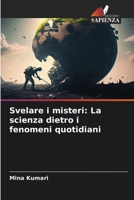 Svelare i misteri: La scienza dietro i fenomeni quotidiani (Italian Edition) 6208157633 Book Cover