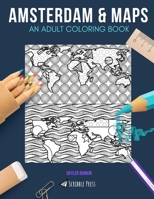 Amsterdam & Maps: AN ADULT COLORING BOOK: Amsterdam & Maps - 2 Coloring Books In 1 1692727613 Book Cover
