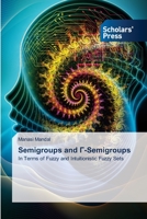 Semigroups and Γ-Semigroups: In Terms of Fuzzy and Intuitionistic Fuzzy Sets 6138949412 Book Cover