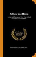 Arthour and Merlin: a metrical romance. Now first edited from the Auchinleck MS. 035309921X Book Cover