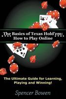 The Basics of Texas Hold'em: How to Play Online: The Ultimate Guide for Learning, Playing and Winning! 1634284488 Book Cover