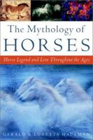 The Mythology of Horses: Horse Legend and Lore Throughout the Ages 060980846X Book Cover