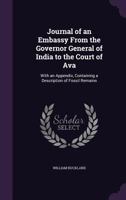 Journal of an Embassy from the Governor General of India to the Court of Ava: With an Appendix, Containing a Description of Fossil Remains 135712905X Book Cover