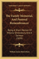 The Family Memorial, and Pastoral Remembrancer: A Mem. of H. Shrewsbury and a Sermon 114598200X Book Cover
