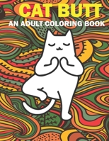 CAT BUTT: Hilarious Funny Farting Yoga Cat Fancy Adult Coloring Book For Cat Lovers B08XFKHCJZ Book Cover
