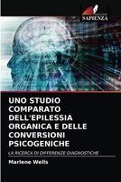 UNO STUDIO COMPARATO DELL'EPILESSIA ORGANICA E DELLE CONVERSIONI PSICOGENICHE: LA RICERCA DI DIFFERENZE DIAGNOSTICHE 6203400599 Book Cover