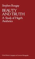 Beauty and Truth: A Study of Hegel's Aesthetics (Modern Languages & Literature Monographs) 0198155409 Book Cover
