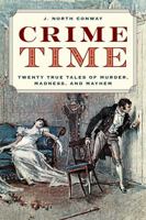 Crime Time: Twenty True Tales of Murder, Madness, and Mayhem 1493071920 Book Cover