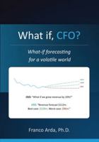 What if, CFO? What-if Forecasting in a Volatile World B0G4D51BTL Book Cover