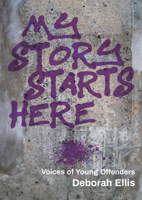 My Story Starts Here: Voices of Young Offenders 1773061216 Book Cover
