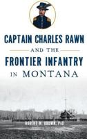 Captain Charles Rawn and the Frontier Infantry in Montana (Military) 1626199868 Book Cover