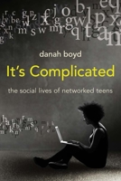 It's Complicated: The Social Lives of Networked Teens 0300166311 Book Cover