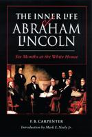 The Inner Life of Abraham Lincoln: Six Months at the White House 0803263651 Book Cover