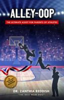 ALLEY-OOP!: The Ultimate Assist For Parents of Athletes 1737796112 Book Cover