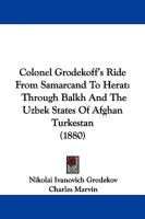 Colonel Grodekoff’s Ride from Samarcand to Herat,: Through Balkh and the Uzbek States of Afghan Turkestan, with his own Map of the March-Route from the Oxus to Herat 1165378809 Book Cover