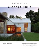 Anatomy of a Great Home: What America's Most Celebrated Houses Tell Us about the Way We Want to Live 0764354655 Book Cover