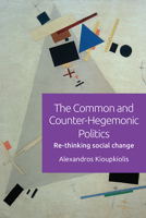 Refiguring the Common and the Political: Commons, Communities and Counter-Hegemonic Politics 1474446140 Book Cover