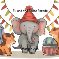 Eli and the Polite Parade: A Rhyming Story About Respect, Patience, and the Magic of Saying “Excuse Me” B0FWBKR6R1 Book Cover