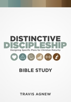 Distinctive Discipleship Bible Study: 8-Week Guide to a Specific Plan for Christian Maturity 1086607597 Book Cover