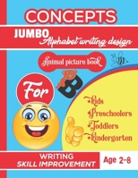 Concepts jumbo alphabet writing design animal picture book for kids, preschoolers, toddlers, kindergarten.: Jumbo alphabet design animal picture ... preschoolers, kids, kindergarten, toddlers. B091N6JNCM Book Cover