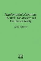 Frankenstein's Creation: The Book, the Monster, and Human Reality (English Literary Studies/Els Monographs Series, No 16) 0920604307 Book Cover