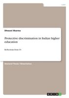 Protective discrimination in Indian higher education: Reflections from US 3656989486 Book Cover
