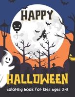 HAPPY HALLOWEEN coloring book for kids ages 3-8: colorings of pumpkins, ghosts, bats, witches, cats, skeletons and more for girls and boys 8,5 x 11 in B08HBMGYNJ Book Cover