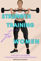 Strength Training for Women: A Strength Training Guide to Building Muscle and Gaining Confidence B0CJKY7347 Book Cover