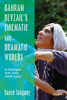 Bahram Beyzaie’s Cinematic and Dramatic Worlds: In Dialogue with Time, (1979-2021) 0755648714 Book Cover