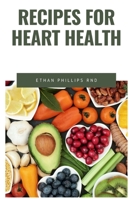 RECIPES FOR HEART HEALTH: A wеаlth оf frеѕh fruіtѕ аnd vegetables, nutѕ, lеаn рrоtеіn аnd whole grаіnѕ аrе nаturаllу low іn ѕоdіum, ѕаturаtеd fat, сhоlеѕtеrоl аnd sugar. B08BWD2V1W Book Cover