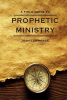 The Field Guide to Prophetic Ministry 069261401X Book Cover